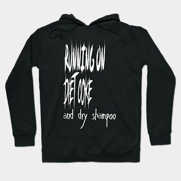 Running on Diet Coke and dry shampoo, Funny artist Hoodie by Sindibad_Shop